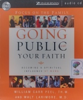 Going Public with Your Faith written by William Carr Peel TH.M and Walt Larimore MD performed by William Carr Peel  and Walt Larimore on Audio CD (Abridged)